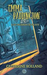Emma Paddington (tome 3) : Le talisman écarlate