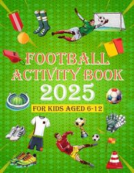 Football Activity Book For Kids Aged 6-12: Word Search, Mazes, Colouring Pages, Fun Facts, Dot To Dot and more