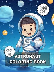 Astronaut Coloring Book - Vol 8: Gift Coloring Pages, Kids Coloring Book Activity Set, Holiday Gift for Kids