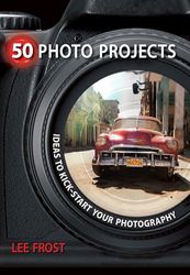 50 Photo Projects: Ideas to Kick-start Your Photography