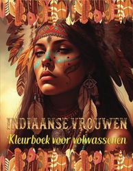 Indiaanse vrouwen kleurboek: +50 afbeeldingen van Indiaanse vrouwen met wilde dieren om thuis of op reis in te kleuren, boek over mindfulness, ... volwassenen en tieners. Indianen van Amerika