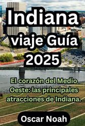 Indiana viaje Guía 2025: El corazón del Medio Oeste: las principales atracciones de Indiana.