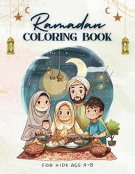 Ramadan Coloring Book for Kids Ages 4-8: Islamic Ramadan Inspired Educational Activity and Coloring Book - for Boys and Girls Ages 4-8 - Featuring 30 ... the spirit of Ramadan and Eid al-Fitr