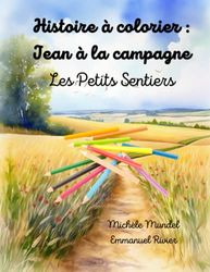 Histoire à colorier : Jean à la campagne: Les petits sentiers