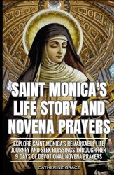 Saint Monica's Life Story and Novena Prayers: Explore Saint Monica's Remarkable Life Journey and Seek Blessings Through Her 9 Days of Devotional Novena Prayers (Powerful Prayer Book)