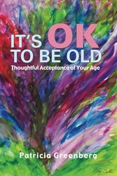 It’s OK to be Old: Thoughtful Acceptance of Your Age