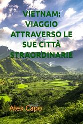 VIETNAM: VIAGGIO ATTRAVERSO LE SUE CITTÀ STRAORDINARIE