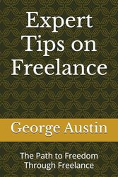 Expert Tips on Freelance: The Path to Freedom Through Freelance
