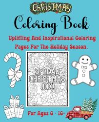 Christmas Coloring Book:Uplifting And Inspirational Coloring Pages For The Holiday Season For Ages 6 - 16+ | Christmas Gift With Beautiful Inspirational Quotes For All Time