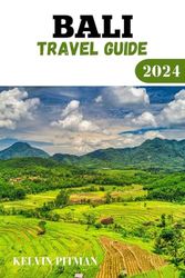 BALI TRAVEL GUIDE 2024: A Comprehensive Guide for Culture, Cuisine, and Adventure in the Island of the Gods