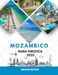 MOZAMBICO GUIDA DI VIAGGIO 2025: Esplora spiagge incontaminate, vivace vita marina e tesori culturali