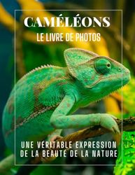 Caméléons: Une collection de photographies de beaux caméléons pour les enfants, la démence, les personnes âgées et la maladie d'Alzheimer, (livre d'images).