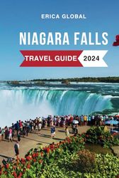 Niagara Falls Travel Guide 2024: Must-See Attractions, Where to Stay, Budget-Friendly Tips, Things to Do, Places to Visit, and What to Eat. Everything to Know Before Planning Your Trip