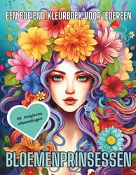 Bloemenprinsessen. Een boeiend kleurboek voor iedereen: Ontspannend kleurboek met vrouwenportretten, bloemenkransen en dromerige haarstijlen – perfect voor mindfulness en creatieve rustmomenten