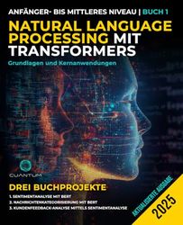 Natural Language Processing mit Transformers: Grundlagen und Kernanwendungen: NLP mit Transformers mit Python meistern. Text, Bilder und Video