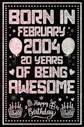 Born In February 2004 20 Years Of Being Awesome: Journal - Notebook / Happy 20th Birthday Notebook, Birthday Gift For 20 Years Old Boys, Girls / ... 2004 / 20 Years Of Being Awesome, 120 Pages