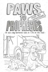 Paws To Prophecies Illustrated: An epic dog-narrated look at life on the road