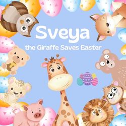 Sveya the Giraffe Saves Easter: An Easter Story Saving the Easter Egg Hunt