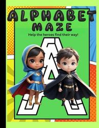 Alphabet Maze: An Activity Book For Children | 8.5” x 11” | 52 Pages | Featured Heroes On Every Page