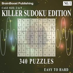 Killer Sudoku Puzzle Challenge Book: Volume 1: 340 Brain-Boosting Puzzles to Sharpen Your Mind, Featuring Cages from 2 to 9 Cells