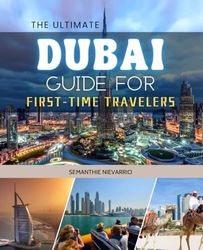 The Ultimate Dubai Guide for First-Time Travelers: Unlock the Secrets of Dubai's Hidden Gems and Must-See Attractions with Insider Tips and Expert Advice