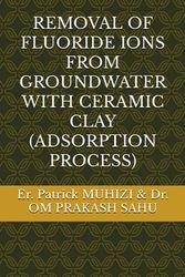 REMOVAL OF FLUORIDE IONS FROM GROUNDWATER WITH CERAMIC CLAY (ADSORPTION PROCESS)