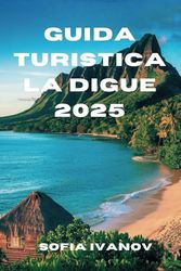 GUIDA TURISTICA LA DIGUE 2025: Esplora la bellezza incontaminata della gemma nascosta delle Seychelles
