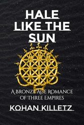 Hale Like the Sun: A Bronze Age Romance of Three Empires