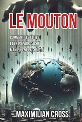 Le Mouton: Comment les élites et le pouvoir caché manipulent la société