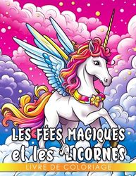 Livre de coloriage Les fées magiques et les licornes: Une aventure de coloriage enchantante pour les enfants de 4 à 7 ans