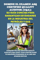 Domine el Examen ASQ Certified Quality Auditor (CQA): Su Guía Concisa para Garantizar Estándares en la Industria del Petróleo y Gas
