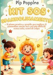 Kit SOS Spannolinamento: IL Piano Pratico e Gentile per Togliere il Pannolino anche nei casi piu Difficili senza Urla e Sensi di colpa