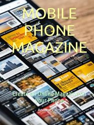 MOBILE PHONE MAGAZINE: Create an Online Magazine on your Phone