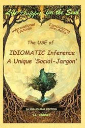 Life ‘Snippets’ for the Soul Informational-Factoids & Fascinating-Anecdotes: The USE of IDIOMATIC Inference; A Unique ‘Social-Jargon'