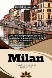 Milan Guide de voyage 2025-2026: Une ville qui prospère grâce au contraste, à la créativité et à la réinvention