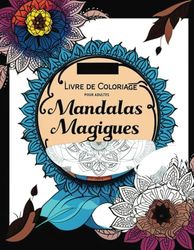 Livre de coloriage pour adultes : Mandalas magiques, Trouvez votre paix intérieure: Recherche mondiale avec des dessins faciles à imprimer, amusants ... cadeau parfait pour soulager le stress.