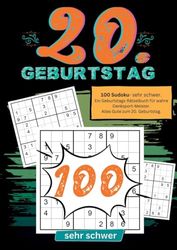 20. Geburtstag- Sudoku Geschenkbuch: 100 Sudoku- sehr schwer. Ein Geburtstags-Rätselbuch für wahre Denksport-Meister. Alles Gute zum 20. Geburtstag.