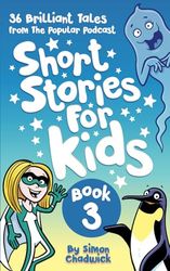 Short Stories For Kids: Book 3: 36 Brilliant Tales From The Popular Podcast