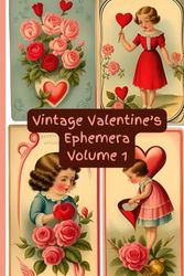 Vintage Valentine's Ephemera Volume 1: Retro, sugary sweet love