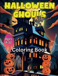 Halloween Ghouls Coloring Book for Kids 4-12