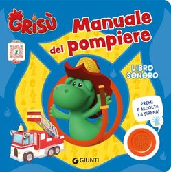 Manuale del pompiere. Grisù. Libro sonoro. Ediz. a colori