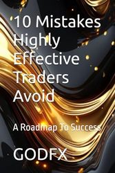 10 Mistakes Highly Effective Traders Avoid: A Roadmap To Success