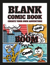 Blank Comic Book: Create Your Own Adventure: Notebook for Drawing and Writing I Variety of Templates I Speech Bubbles and Special Effects I Creative Fun I For Kids And Adults