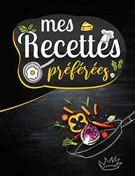 mes recettes préférées: Carnet à compléter | livre de cuisine personnalisé à écrire tes recette et gâteaux préférés | cadeau cuisine pour les femme et la famille