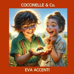 COCCINELLE & Co.: Monde fantastique où les enfants dialoguent avec des coccinelles, des grillons, des cigales, des sauterelles et des fourmis en apprenant à grandir et à vivre avec eux