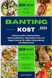 Banting Kost: Utforska Kraften i Banting Dieten: Minska Kolhydrater, Hälsosamma Fetter och Magra Proteiner för Hållbar Viktminskning och Hälsosam Kost