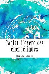 Cahier d'exercices énergétiques: Expérimentez et développez votre magnétisme