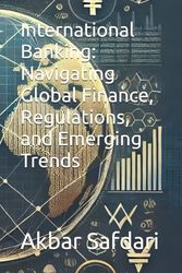 International Banking: Navigating Global Finance, Regulations, and Emerging Trends