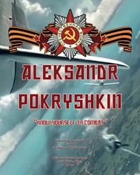 Aleksandr Pokryshkin: Know yourself in combat, translation, research and analysis of his air victories
