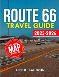 Route 66 Travel Guide 2025-2026: A Comprehensive Companion to Route 66's Best Stops and Attractions